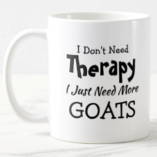Don't Need Therapy Just More Goats Birthday Xmas Coffee Mug