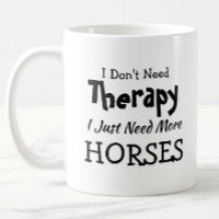 Don't Need Therapy Just More Horses Birthday Xmas