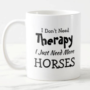 Don't Need Therapy Just More Horses  Birthday Xmas Coffee Mug