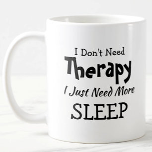 Don't Need Therapy Just More Sleep Birthday Xmas Coffee Mug