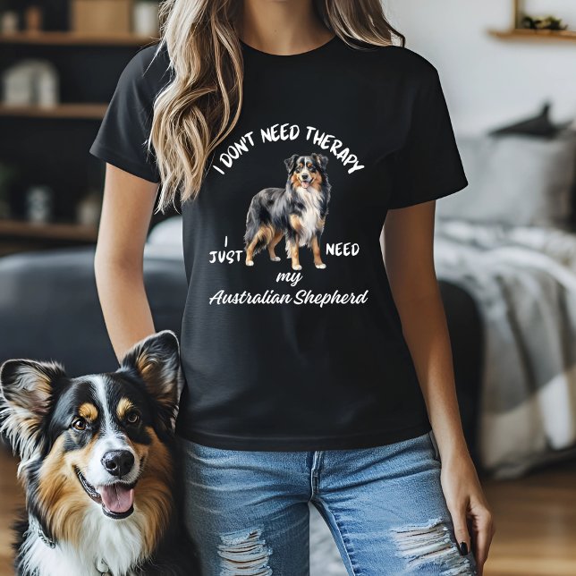 Don't Need Therapy, Just Need Australian Shepherd T-Shirt (Creator Uploaded)