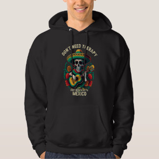 Don't Need Therapy Just Need To Go To Mexico Pride Hoodie