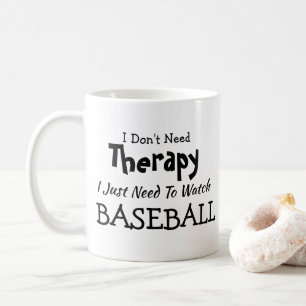 Don't Need Therapy Just Watch Baseball Birthday Coffee Mug