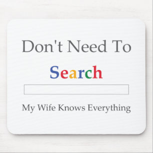 Don't Need To Search. My Wife Knows Everything. Mouse Mat