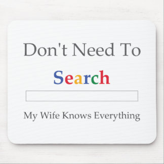 Don't Need To Search. My Wife Knows Everything. Mouse Mat