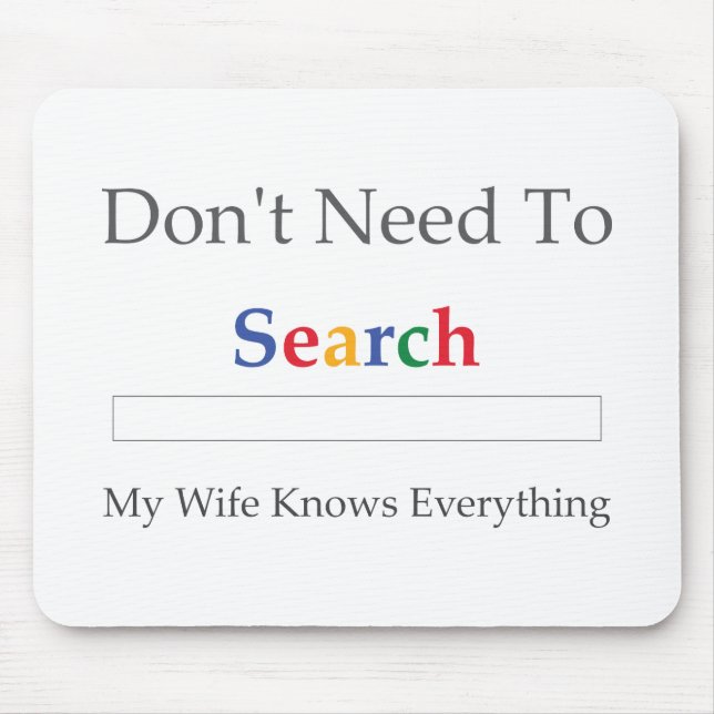 Don't Need To Search. My Wife Knows Everything. Mouse Mat (Front)