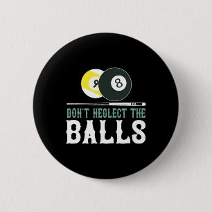 Dont Neglect The Funny Billiard Pool T Shirt 6 Cm Round Badge