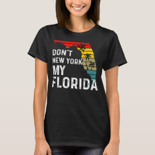 Dont New York My Florida Flag Map Flag Gift Funny  T-Shirt