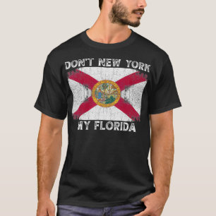Don't New York my Florida  Florida Flag Vintage Re T-Shirt