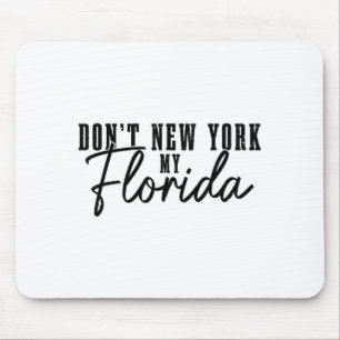 Don't New York My Florida Funny Florida Pride Mouse Mat