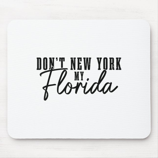 Don't New York My Florida Funny Florida Pride  Mouse Mat (Front)
