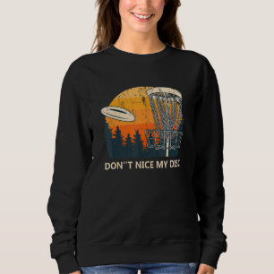 Don't Nice My Disc Disc Golf Humour Golfer Sarcas Sweatshirt
