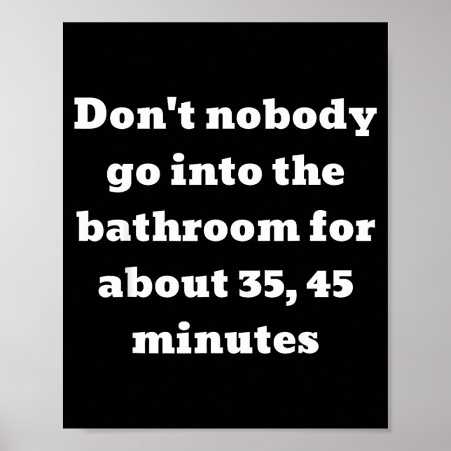 Don't Nobody Go Into The Bathroom For About 35, 45 Poster (Front)