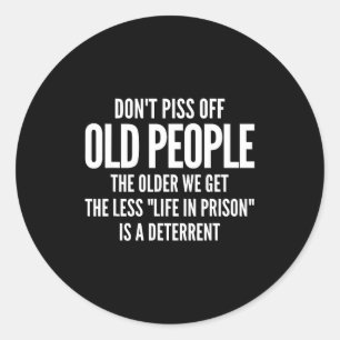 Dont Off Old People Shirt Older We Get Life In Pri Classic Round Sticker