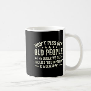Don't Off Old People The Older We Get The Less Lif Coffee Mug