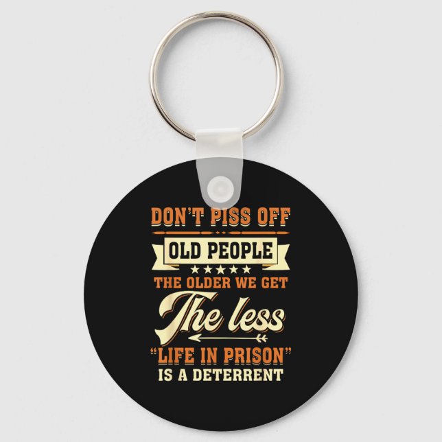 Dont Off People Older We Get The Less Life In Pris Key Ring (Front)