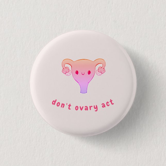 Don't Ovary Act Pun Badge (Front)