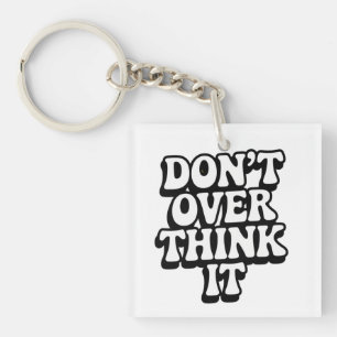 Don't Over Think It!  Key Ring