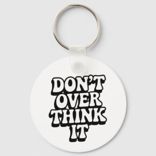 Don't Over Think It! Key Ring