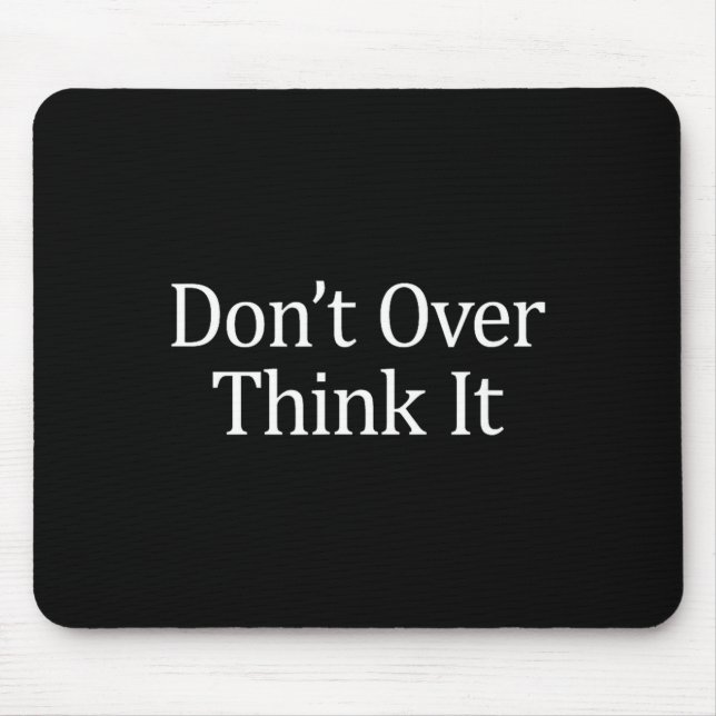 Don't Over Think It -  Mouse Mat (Front)