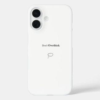Don't Overthink iPhone 16 Case