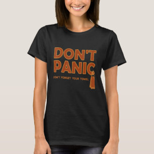 Don't Panic and Carry A Towel - Towel Day May 25th T-Shirt
