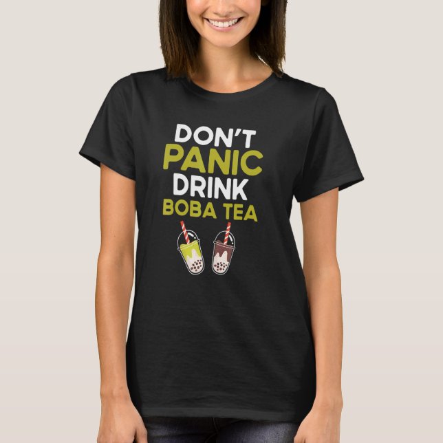 Dont Panic Drink Boba Tea  Quote Bubble Tea T-Shirt (Front)