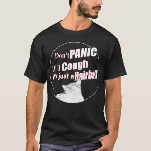 Don't Panic If I Cough, It's Just a Hairball T-Shirt
