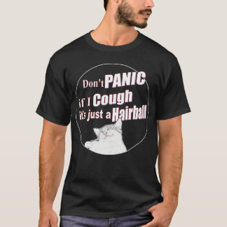 Don't Panic If I Cough, It's Just a Hairball T-Shirt