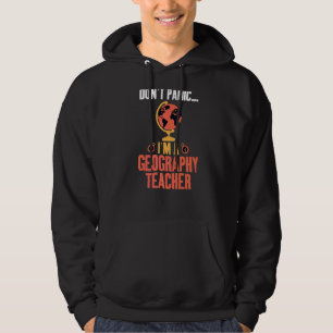 Dont Panic Im A Geography Teacher Geographer Hoodie