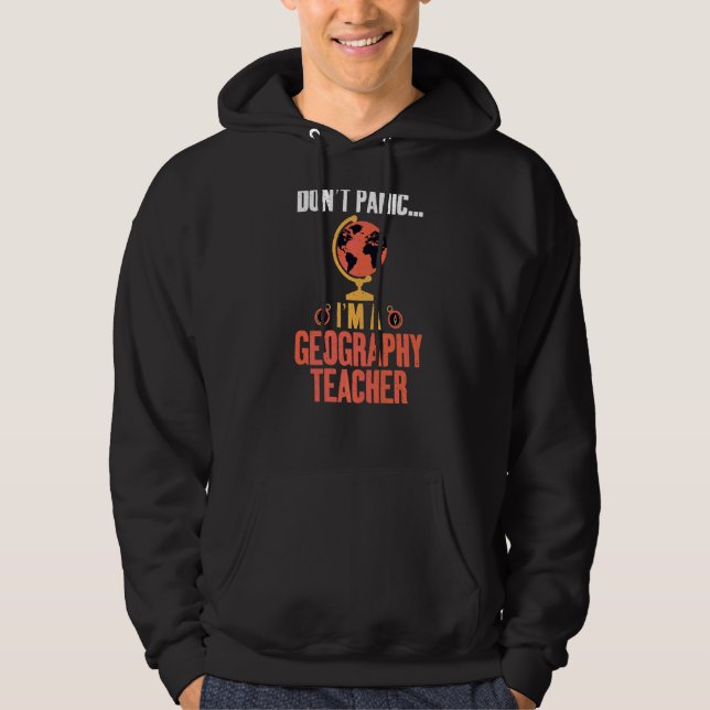 Dont Panic Im A Geography Teacher Geographer Hoodie (Front)