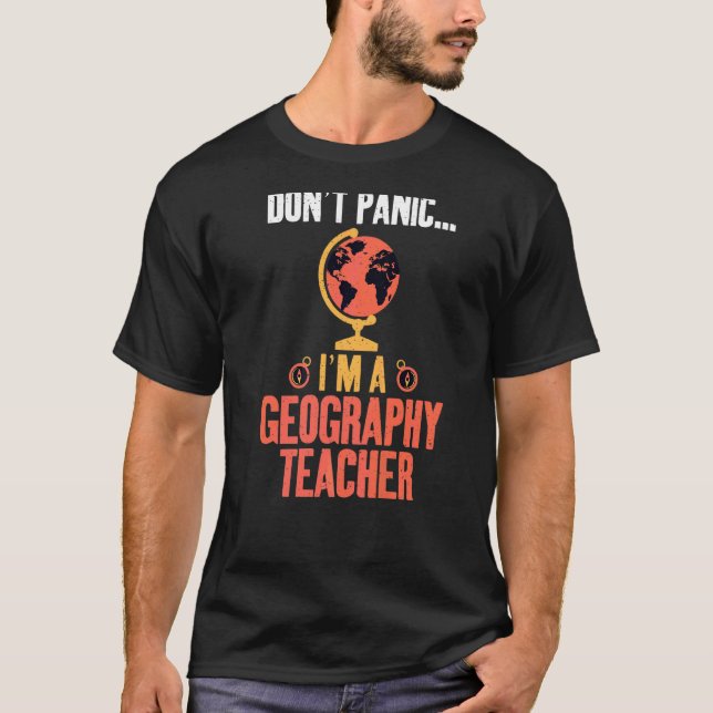 Dont Panic Im A Geography Teacher Geographer T-Shirt (Front)