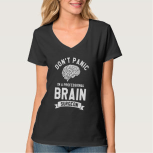 Don't Panic I'm A Professional Brain Surgeon Neuro T-Shirt