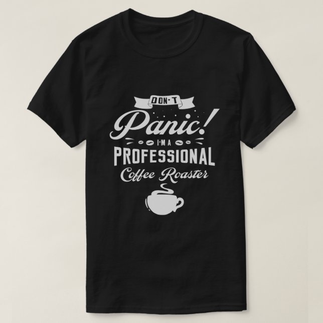 Dont panic Im a professional coffee roaster roast  T-Shirt (Design Front)