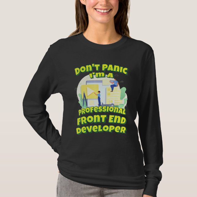 Dont Panic Im A Professional Front End Developer T-Shirt (Front)