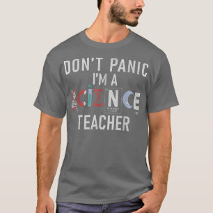 Dont Panic im a Science Teacher  T-Shirt