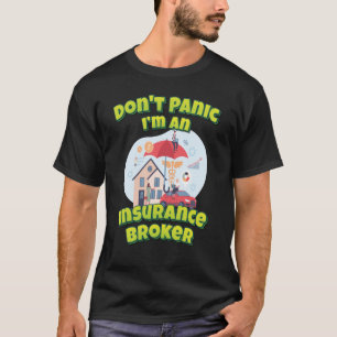 Don't Panic I'm An Insurance Broker T-Shirt