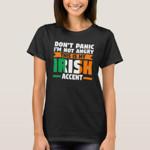 don't panic I'm not angry irish accent Irish Irela T-Shirt