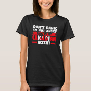 don't panic I'm not angry is Canadian accent Canad T-Shirt