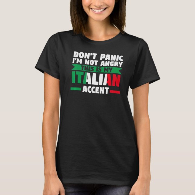 don't panic I'm not angry Italian accent Italian I T-Shirt (Front)