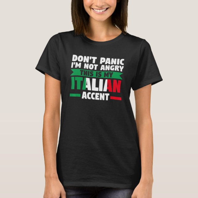 don't panic I'm not angry Italian accent Italian I T-Shirt (Front)