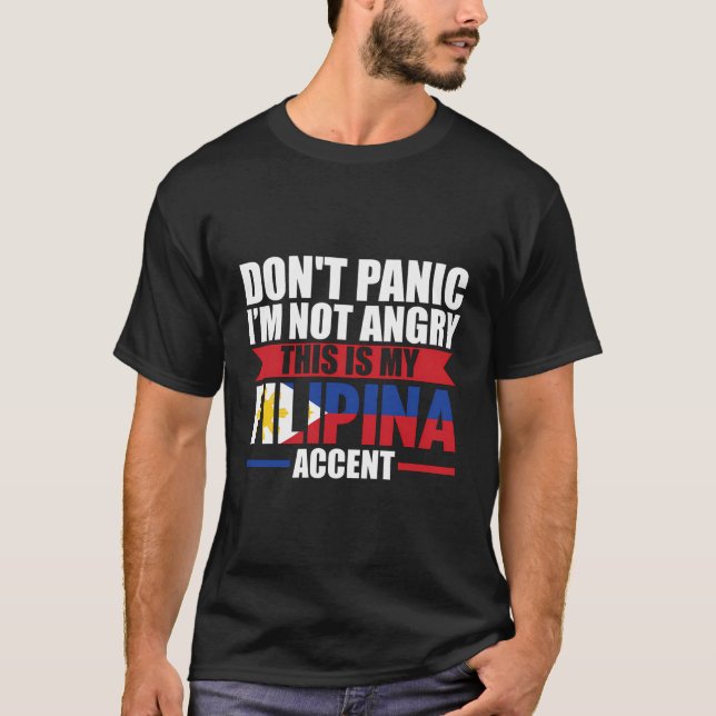 Don'T Panic I'M Not Angry This Is Filipina Accent  T-Shirt (Front)