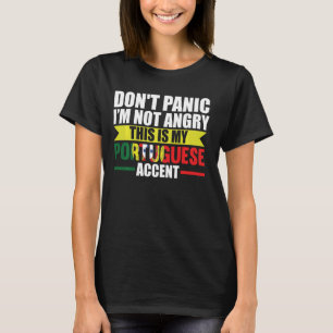 don't panic I'm not angry this is Portugal accent T-Shirt