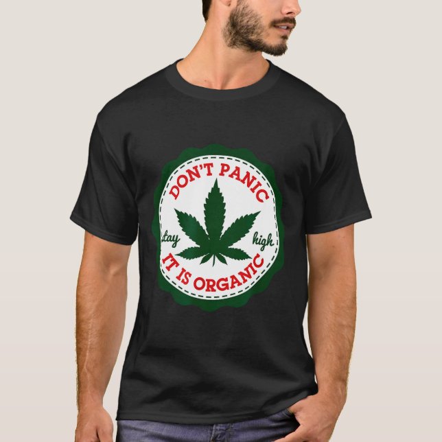 Don't Panic - It Is Organic _ Stay High  T-Shirt (Front)