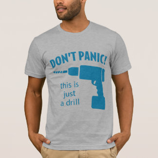 Don't Panic! This is just a drill T-Shirt