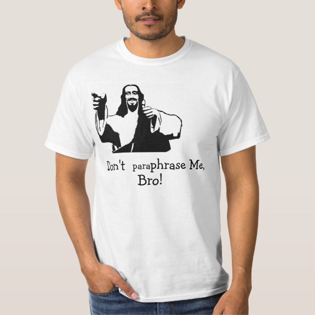 Don't Paraphrase Me, Bro! T-Shirt (Front)