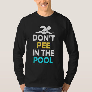 Don't Pee In The Pool     Pool Swimming Pool Peein T-Shirt