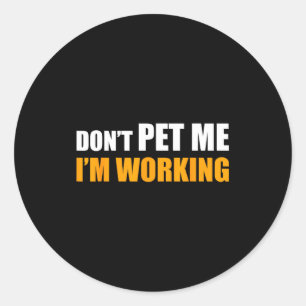 Don't Pet Me I'm Working Funny Sarcastic Women Classic Round Sticker