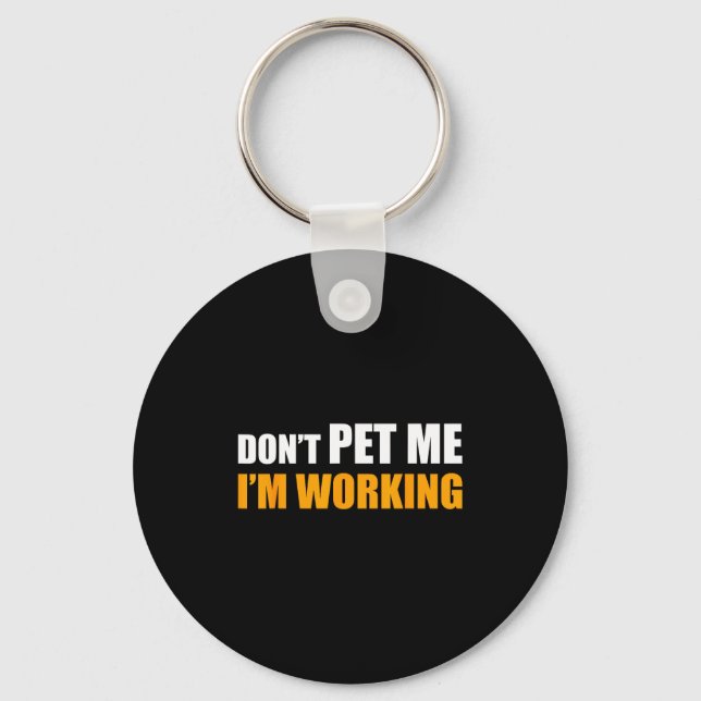 Don't Pet Me I'm Working Funny Sarcastic Women  Key Ring (Front)