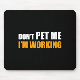 Don't Pet Me I'm Working Funny Sarcastic Women  Mouse Mat